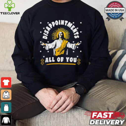 Disappointment all of you Jesus shirt