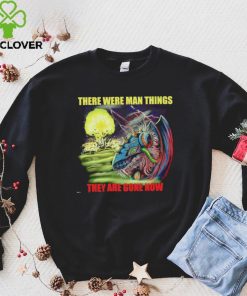 Disaster Claw there were man things they are gone now shirt