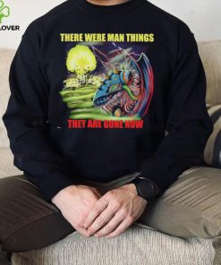 Disaster Claw there were man things they are gone now hoodie, sweater, longsleeve, shirt v-neck, t-shirt