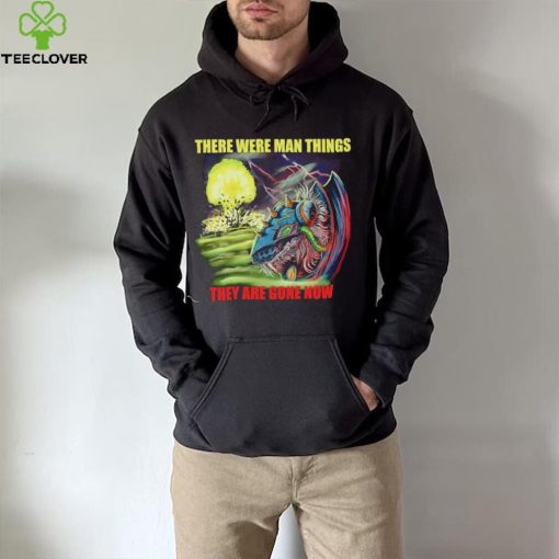 Disaster Claw there were man things they are gone now hoodie, sweater, longsleeve, shirt v-neck, t-shirt