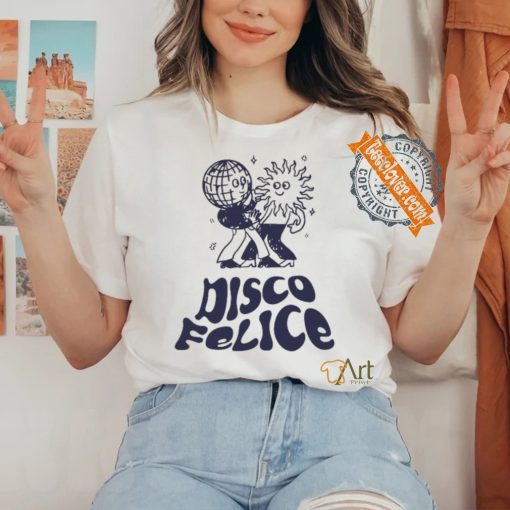 Disco Felice T shirts