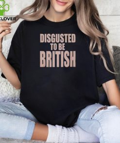 Disgusted To Be British Shirt