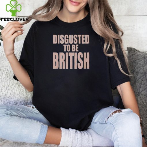 Disgusted To Be British Shirt