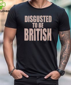 Disgusted To Be British Shirt