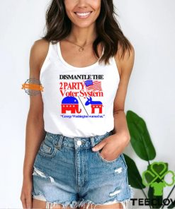 Dismantle The 2 Party Voter System George Washington Warned Us Shirt