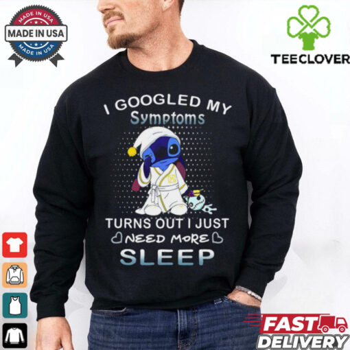 Disney Stitch I Googled My Symptoms Turns Out I Need More Sleep T Shirt