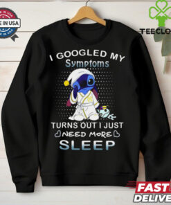 Disney Stitch I Googled My Symptoms Turns Out I Need More Sleep T Shirt