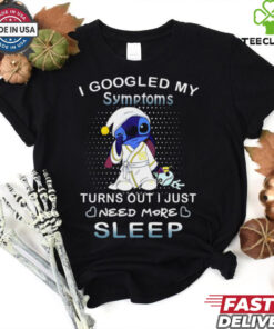 Disney Stitch I Googled My Symptoms Turns Out I Need More Sleep T Shirt
