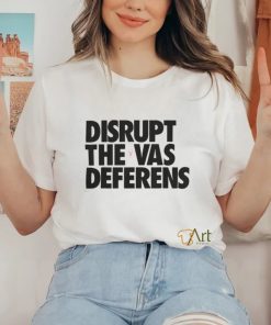 Disrupt The Vas Deferens Shirt 2022 1 Disrupt The Vas Deferens Shirt 2022