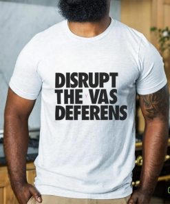 Disrupt The Vas Deferens Shirt 2022 3 Disrupt The Vas Deferens Shirt 2022