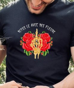 Dites Le Avec Des Fleurs Hand Rose Shirt