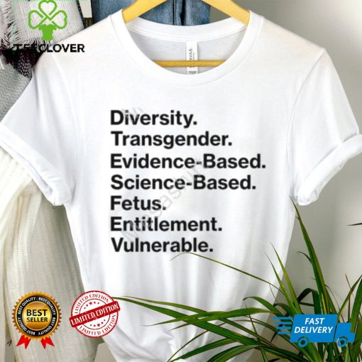 Diversity Transgender Evidence Based Science Based Fetus Entitlement Vulnerable T Shirts