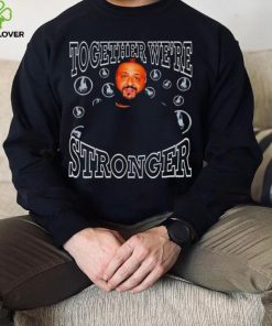 Dj Khaled together we’re stronger shirt
