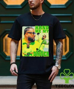 Dj khaled hand me my driver shirt