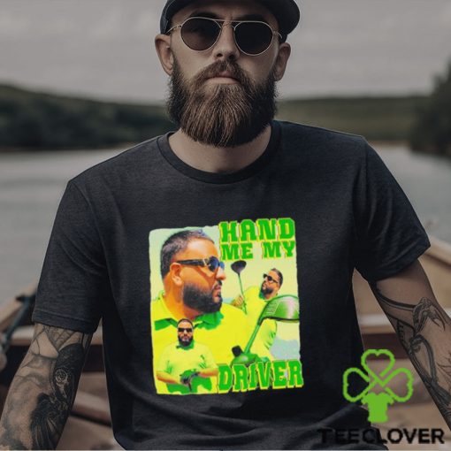 Dj khaled hand me my driver shirt