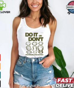 Do It Or Don't The Time Will Pass Anyway Shirt