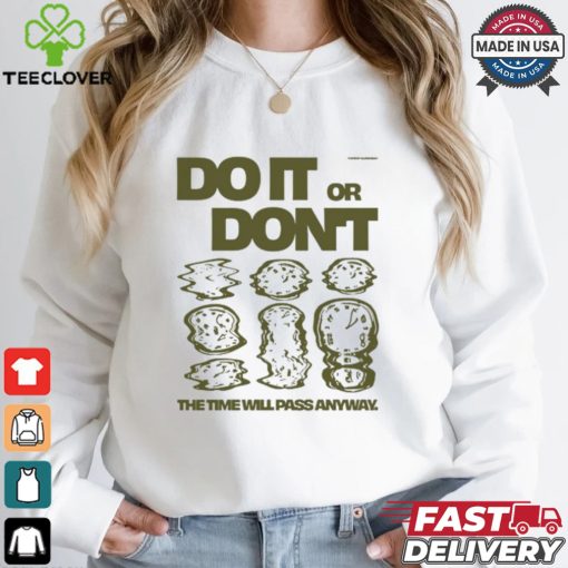 Do It Or Don’t The Time Will Pass Anyway Shirt