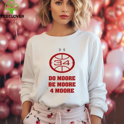 Do Moore Be Moore 4 Moore T hoodie, sweater, longsleeve, shirt v-neck, t-shirt