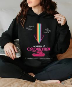 Do Not Allow Queer Rights To Be Used As A Weapon Of Colonization Shirt