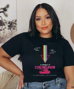 Do Not Allow Queer Rights To Be Used As A Weapon Of Colonization Shirt