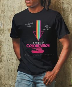 Do Not Allow Queer Rights To Be Used As A Weapon Of Colonization Shirt