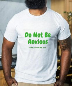 Do Not Be Anxiety Philippians T shirt