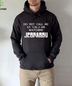 Do Not Call Me At 7 30 I Am Watching Jeopardy Shirt