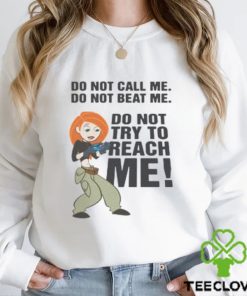Do Not Call Me. Do Not Beat Me. Do Not Try To Reach Me! shirt