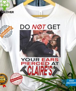 Do Not Get Your Ears Pierced At Claire’s Shirt