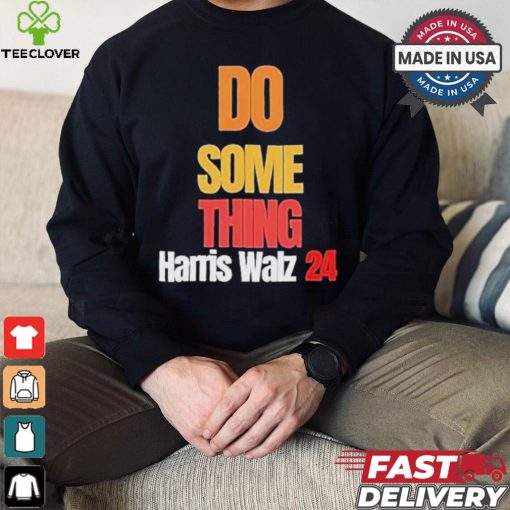 Do Something Kamala Harris Tim Walz Election 24 President T shirt