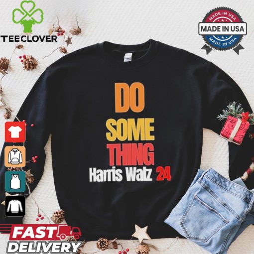 Do Something Kamala Harris Tim Walz Election 24 President T shirt