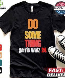 Do Something Kamala Harris Tim Walz Election 24 President T shirt