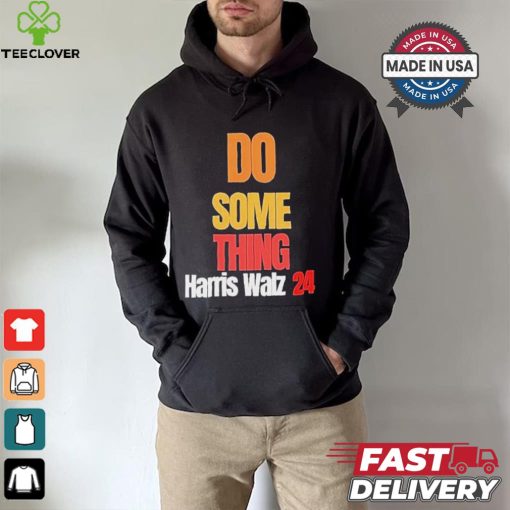 Do Something Kamala Harris Tim Walz Election 24 President T shirt