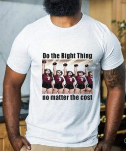 Do The Right Thing No Matter The Cost Shirt