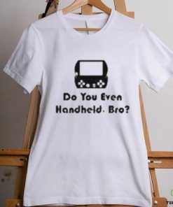 Do You Even Handheld Bro shirt 1 Do You Even Handheld Bro shirt
