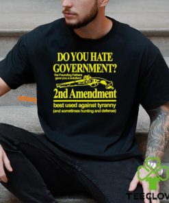 Do You Hate Government 2Nd Amendment Best Used Against Tyranny Shirt