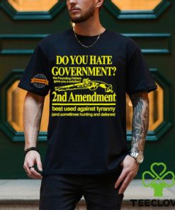 Do You Hate Government 2Nd Amendment Best Used Against Tyranny Shirt