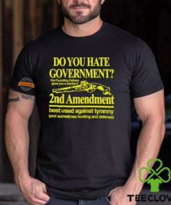 Do You Hate Government 2Nd Amendment Best Used Against Tyranny Shirt