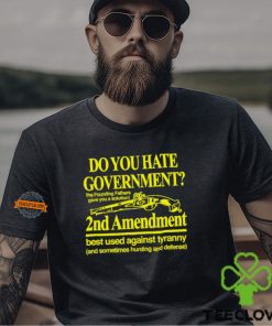 Do You Hate Government 2Nd Amendment Best Used Against Tyranny Shirt