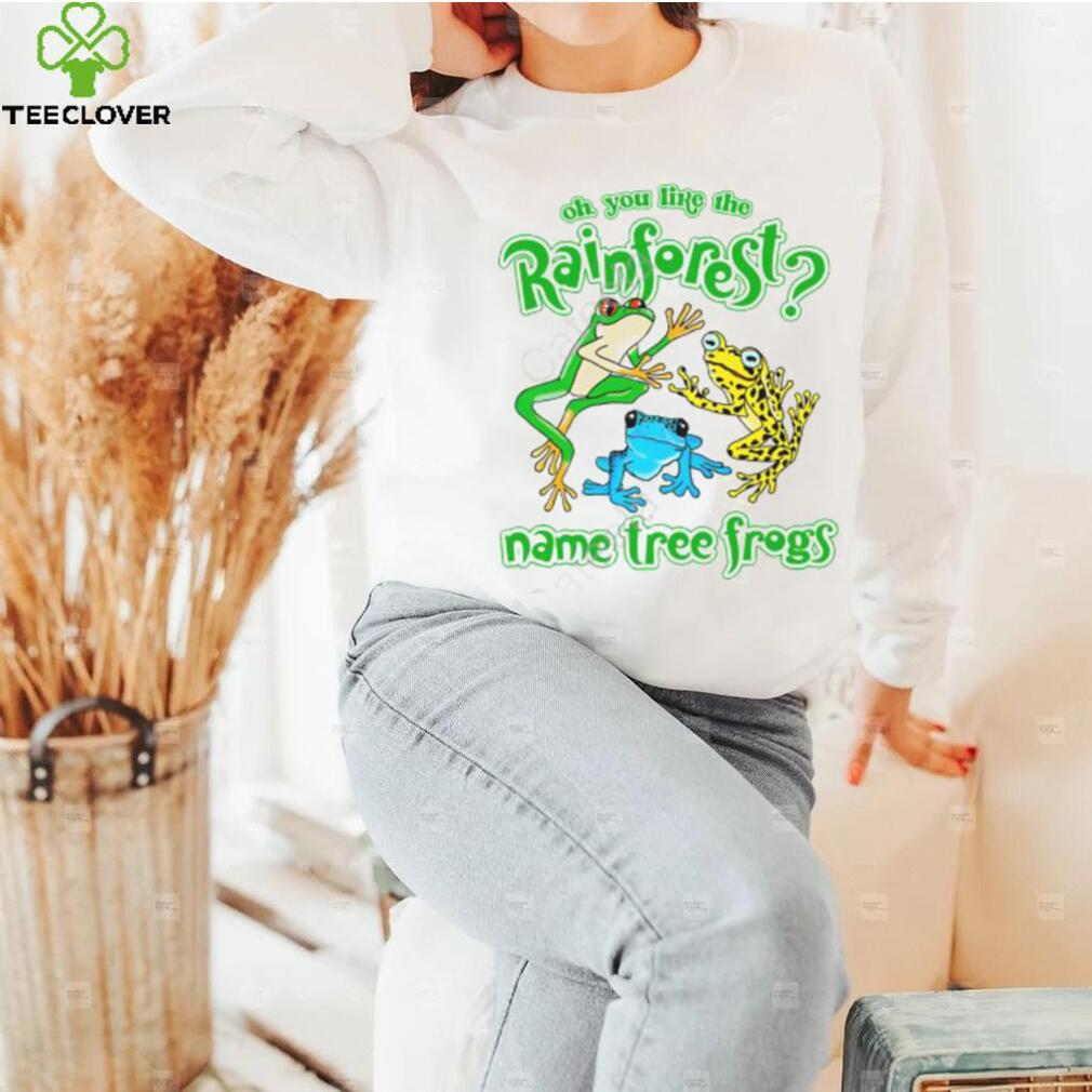 Do You Like The Rainforest Name Tree Frogs Shirt Do You Like The Rainforest Name Tree Frogs Shirt