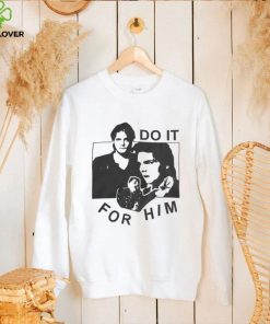 Do it for him shirt