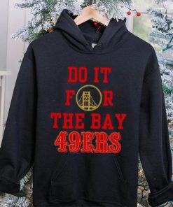 Do it for the Bay San Francisco 49ers shirt