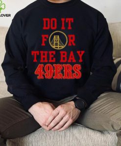 Do it for the Bay San Francisco 49ers shirt