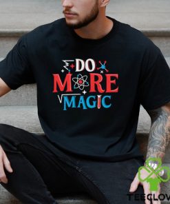 Do more magic hoodie, sweater, longsleeve, shirt v-neck, t-shirt