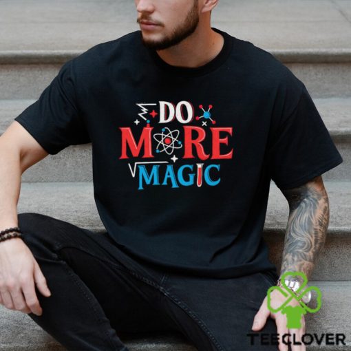 Do more magic hoodie, sweater, longsleeve, shirt v-neck, t-shirt