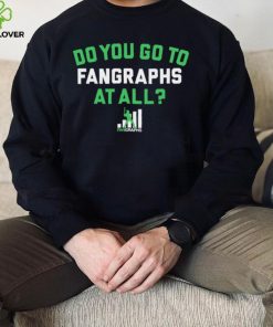 Do you go to Fangraphs at all baseball logo 2023 shirt