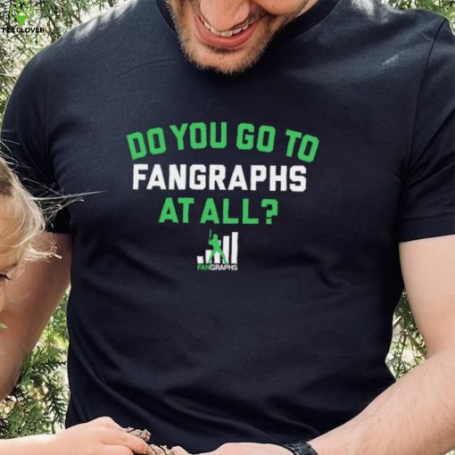 Do you go to Fangraphs at all baseball logo 2023 hoodie, sweater, longsleeve, shirt v-neck, t-shirt