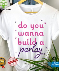 Do you wanna build a Parlay 2023 shirt