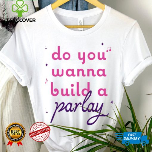 Do you wanna build a Parlay 2023 shirt