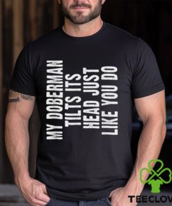 Doberman Pinscher Funny Dog Tilt Head Cute T Shirt